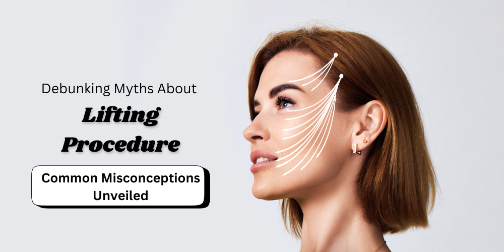 7 Myths About Face lifting Procedures Debunked